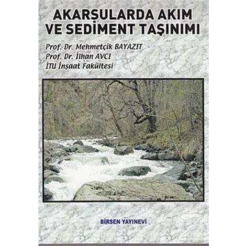 AKARSULARDA AKIM VE SEDIMENT TAŞINIMI - MEHMETÇİK BAYAZIT;İLHAN AVCI
