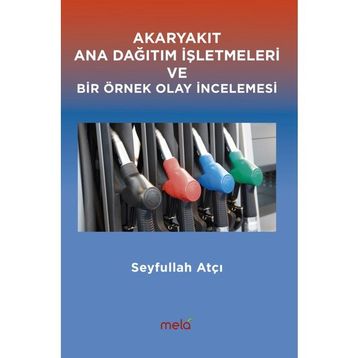Akaryakıt Ana Dağıtım İşletmeleri ve Bir Örnek Olay İncelemesi - Seyfullah Atçı