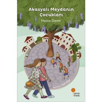 Akasyalı Meydanın Çocukları - Hatice Demir