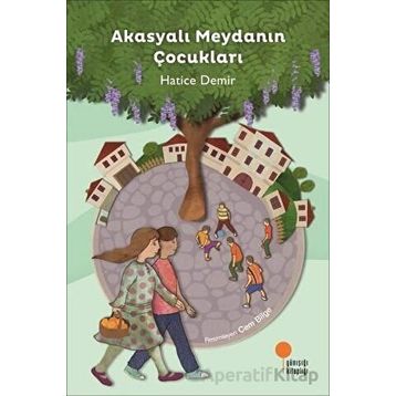 Akasyalı Meydanın Çocukları - Hatice Demir