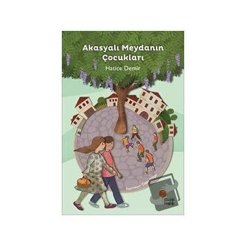 Akasyalı Meydanın Çocukları - Hatice Demir
