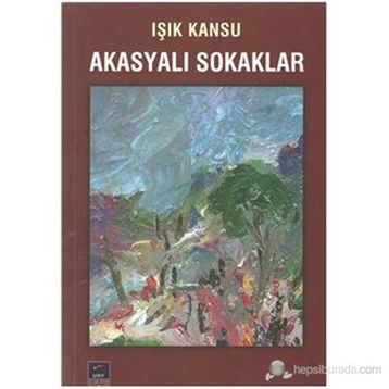 Akasyalı Sokaklar - Işık Kansu