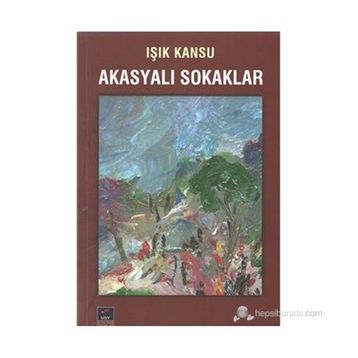 Akasyalı Sokaklar - Işık Kansu