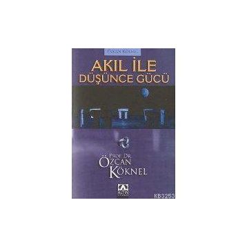 AKIL İLE DÜŞÜNCE GÜCÜ - ÖZCAN KÖKNEL