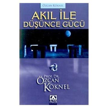 AKIL İLE DÜŞÜNCE GÜCÜ - ÖZCAN KÖKNEL
