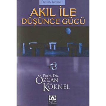 AKIL İLE DÜŞÜNCE GÜCÜ - ÖZCAN KÖKNEL