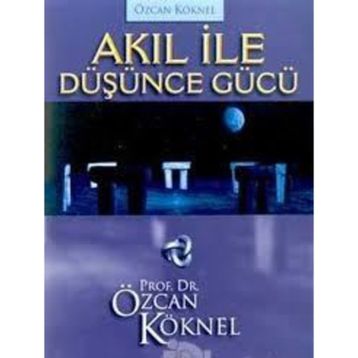 AKIL İLE DÜŞÜNCE GÜCÜ - ÖZCAN KÖKNEL