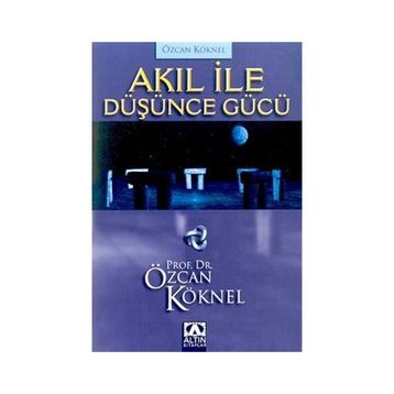 AKIL İLE DÜŞÜNCE GÜCÜ - ÖZCAN KÖKNEL