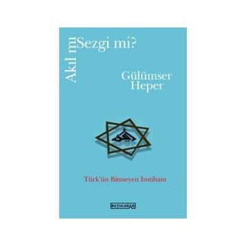 Akıl mı Sezgi mi - Gülümser Heper