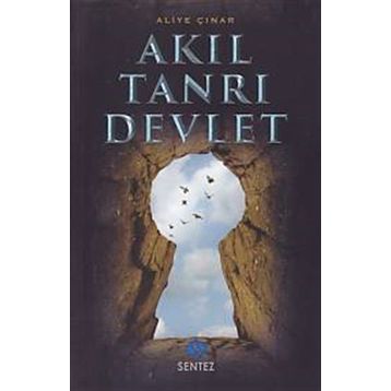 Akıl Tanrı Devlet - Aliye Çınar Köysüren