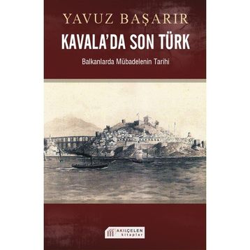 Akılçelen Kitaplar Kavala'da Son Türk Balkanlarda Mübadelenin Tarihi