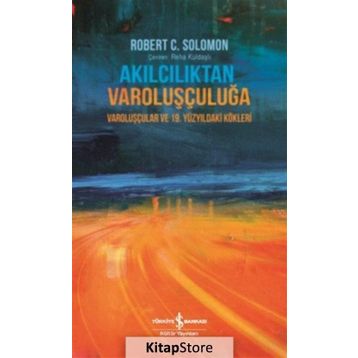 Akılcılıktan Varoluşçuluğa - Robert C. Solomon