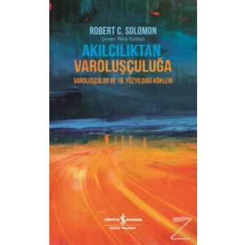 Akılcılıktan Varoluşçuluğa - Robert C. Solomon