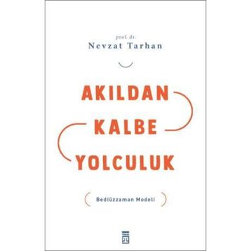 AKILDAN KALBE YOLCULUK BEDİÜZZAMAN MODELI - NEVZAT TARHAN
