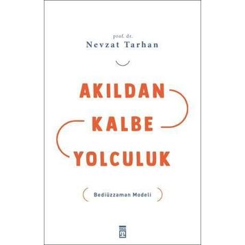AKILDAN KALBE YOLCULUK BEDİÜZZAMAN MODELI - NEVZAT TARHAN