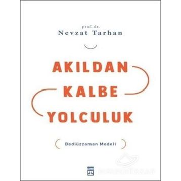 AKILDAN KALBE YOLCULUK BEDİÜZZAMAN MODELI - NEVZAT TARHAN