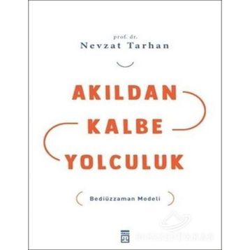 AKILDAN KALBE YOLCULUK BEDİÜZZAMAN MODELI - NEVZAT TARHAN