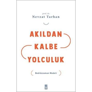 AKILDAN KALBE YOLCULUK BEDİÜZZAMAN MODELI - NEVZAT TARHAN