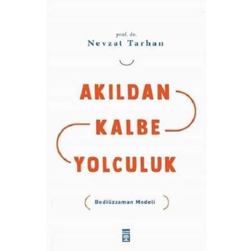 AKILDAN KALBE YOLCULUK BEDİÜZZAMAN MODELI - NEVZAT TARHAN