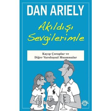 Akıldışı Sevgilerimle - Dan Ariely