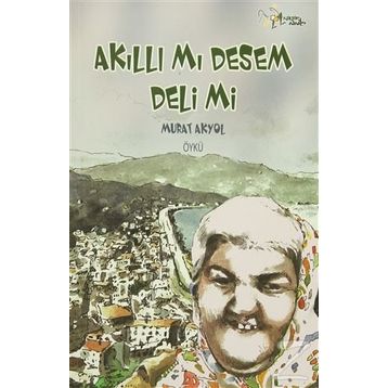 Akıllı Mı Desem Deli Mi - Murat Akyol