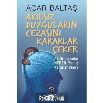 Akılsız Duyguların Cezasını Kararlar Çeker - Acar Baltaş