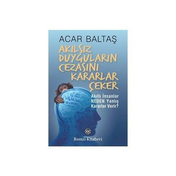 Akılsız Duyguların Cezasını Kararlar Çeker - Acar Baltaş