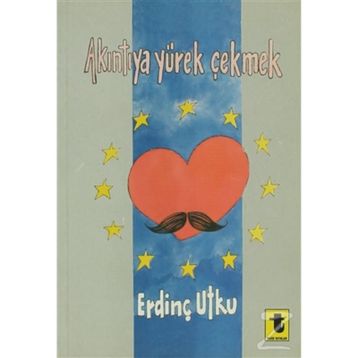 AKINTIYA YÜREK ÇEKMEK - ERDİNÇ UTKU