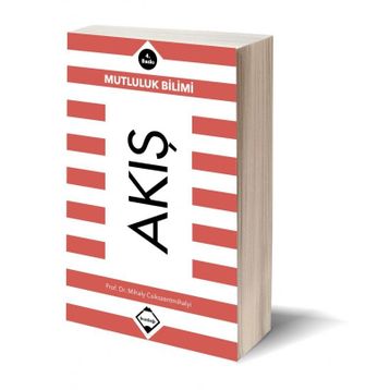 Akış: Mutluluk Bilimi - Mihaly Csikszentmihalyi