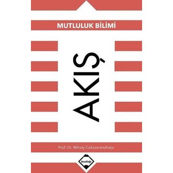 Akış: Mutluluk Bilimi - Mihaly Csikszentmihalyi