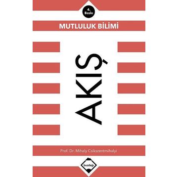 Akış: Mutluluk Bilimi - Mihaly Csikszentmihalyi