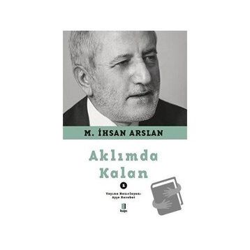 Aklımda Kalan - 1 M. İhsan Arslan