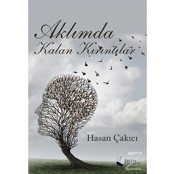 Aklımda Kalan Kırıntılar - Hasan Çakıcı