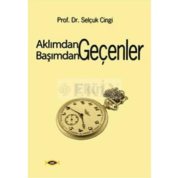 AKLIMDAN GEÇENLER BAŞIMDAN GEÇENLER - SELÇUK CINGI