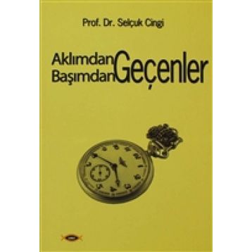 AKLIMDAN GEÇENLER BAŞIMDAN GEÇENLER - SELÇUK CINGI