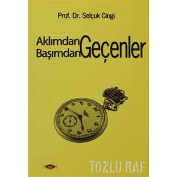 AKLIMDAN GEÇENLER BAŞIMDAN GEÇENLER - SELÇUK CINGI