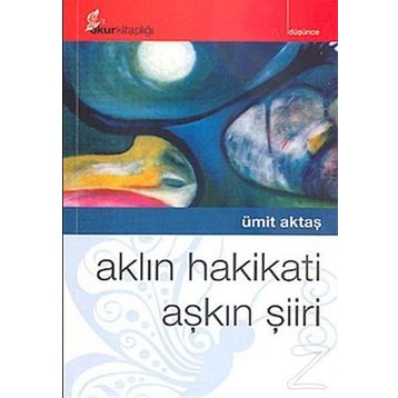AKLIN HAKIKATI AŞKIN ŞİİRİ - ÜMİT AKTAŞ