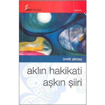 AKLIN HAKIKATI AŞKIN ŞİİRİ - ÜMİT AKTAŞ