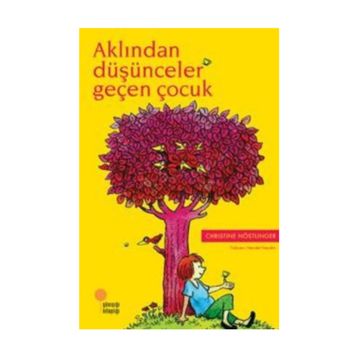 Aklından Düşünceler Geçen Çocuk - Christine Nöstlinger