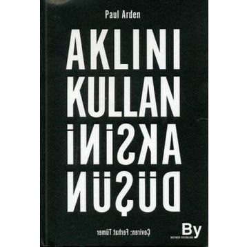 AKLINI KULLAN AKSINI DÜŞÜN - PAUL ARDEN