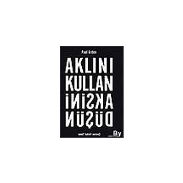 AKLINI KULLAN AKSINI DÜŞÜN - PAUL ARDEN