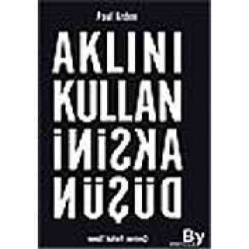 AKLINI KULLAN AKSINI DÜŞÜN - PAUL ARDEN