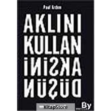 AKLINI KULLAN AKSINI DÜŞÜN - PAUL ARDEN