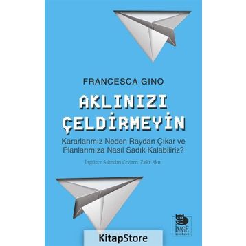 Aklınızı Çeldirmeyin - Francesca Gino