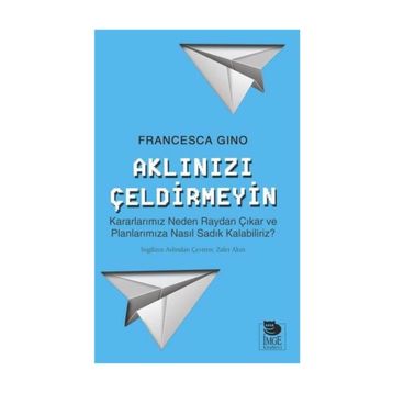 Aklınızı Çeldirmeyin - Francesca Gino