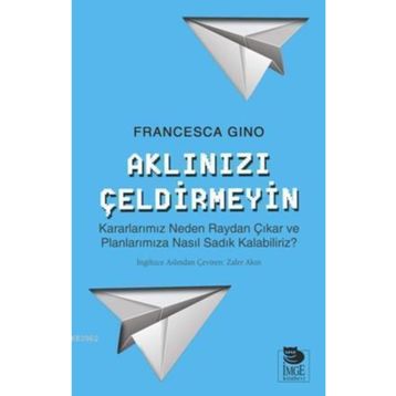 Aklınızı Çeldirmeyin - Francesca Gino