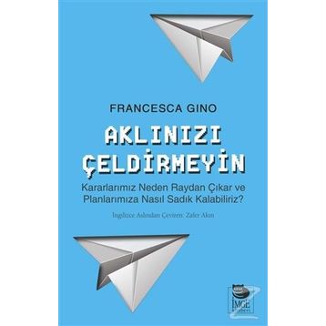 Aklınızı Çeldirmeyin - Francesca Gino
