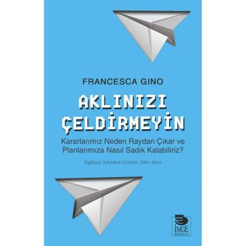 Aklınızı Çeldirmeyin - Francesca Gino