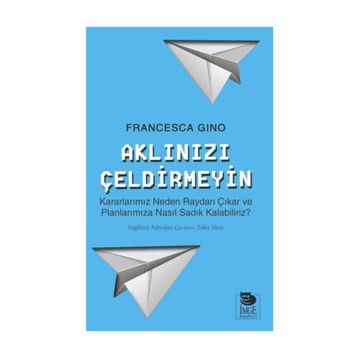 Aklınızı Çeldirmeyin - Francesca Gino