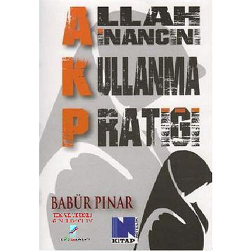 AKP Allah İnancını Kullanma Pratiği - Babür Pınar